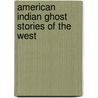 American Indian Ghost Stories of the West by Antonio Garcez