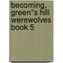 Becoming, Green''s Hill Werewolves Book 5