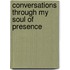Conversations Through My Soul Of Presence