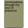 Conversations Through My Soul Of Presence door David Router