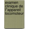 Examen clinique de l''appareil locomoteur by Joshua Cleland