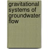 Gravitational Systems Of Groundwater Flow by Wynn T
