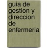 Guia De Gestion Y Direccion De Enfermeria by Ann Marriner Tomey