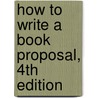 How To Write A Book Proposal, 4Th Edition door Michael Larsen