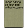 Image Editing On Your Ipad With Photogene by Rob Sylvan