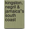 Kingston, Negril & Jamaica''s South Coast by John Bigley