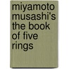 Miyamoto Musashi's The Book Of Five Rings by Leo Gough