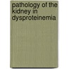 Pathology Of The Kidney In Dysproteinemia door Charles N. Gamble