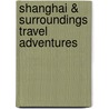 Shanghai & Surroundings Travel Adventures door Simon Foster