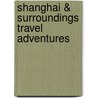 Shanghai & Surroundings Travel Adventures by Simon Foster
