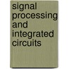 Signal Processing And Integrated Circuits by Hussein Baher