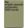T&P English-Spanish Vocabulary 5000 Words door Andrey Taranov