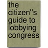 The Citizen''s Guide to Lobbying Congress door Donald E.E. deKieffer