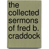 The Collected Sermons Of Fred B. Craddock by Fred B. Craddock