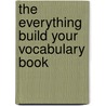 The Everything Build Your Vocabulary Book by Valentine Dmitriev