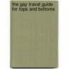 The Gay Travel Guide For Tops And Bottoms door Drew Blancs
