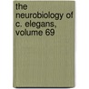 The Neurobiology of C. Elegans, Volume 69 by Eric James Aamodt