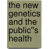The New Genetics and The Public''s Health door Robin Bunton