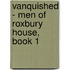 Vanquished - Men Of Roxbury House, Book 1