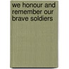 We Honour And Remember Our Brave Soldiers by Sharon Lake