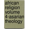 African Religion Volume 4-Asarian Theology door Muata Abhaya Ashby