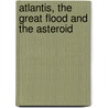 Atlantis, the Great Flood and the Asteroid door Tim Scapillato