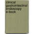 Clinical Gastrointestinal Endoscopy E-Book