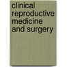 Clinical Reproductive Medicine And Surgery by William W. Hurd