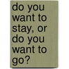 Do You Want To Stay, Or Do You Want To Go? door Wanda Berry