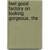 Feel Good Factory On Looking Gorgeous, The door The Feel Good Factory