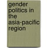 Gender Politics in the Asia-Pacific Region door Shirlena Huang