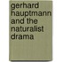 Gerhard Hauptmann And The Naturalist Drama