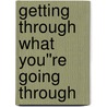 Getting Through What You''re Going Through door Robert A. Schuller