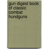 Gun Digest Book Of Classic Combat Hundguns by Dan Shideler
