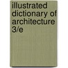 Illustrated Dictionary Of Architecture 3/E by Ernest Burden
