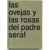 Las Ovejas Y Las Rosas Del Padre Seraf door Manuel Rodriguez
