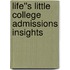 Life''s Little College Admissions Insights