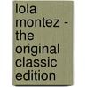 Lola Montez - The Original Classic Edition by Edmund B. D'Auvergne