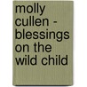 Molly Cullen - Blessings on The Wild Child by Maureen Oliver