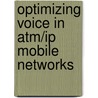 Optimizing Voice In Atm/ip Mobile Networks door Roger Dodge Woodson