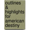 Outlines & Highlights For American Destiny door Mark Carnes