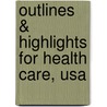 Outlines & Highlights For Health Care, Usa by Harry Sultz