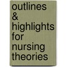 Outlines & Highlights For Nursing Theories door Julia George