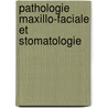 Pathologie Maxillo-Faciale Et Stomatologie by Jean-Pierre L