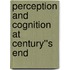Perception and Cognition at Century''s End