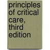 Principles of Critical Care, Third Edition by Jesse Hall