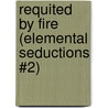 Requited By Fire (Elemental Seductions #2) door McKinzie S. Heart