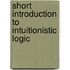Short Introduction To Intuitionistic Logic