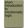 Short Introduction To Intuitionistic Logic door Grigori Mints