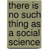 There is No Such Thing as a Social Science door Rupert Read